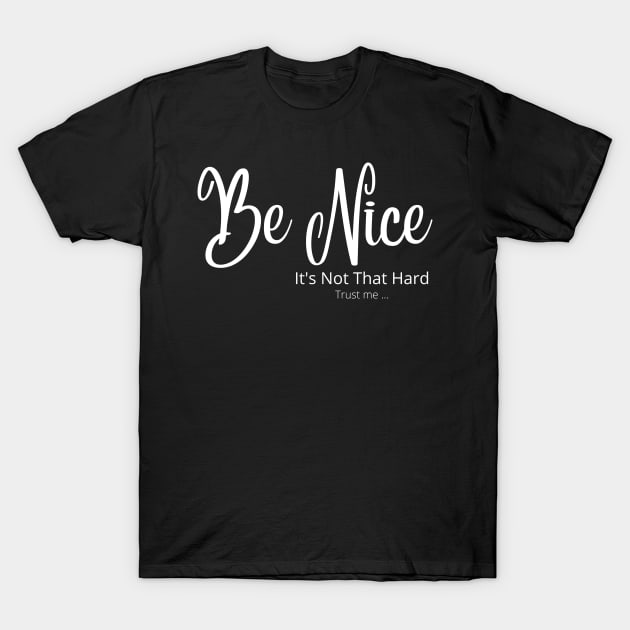 Be Nice its not that hard T-Shirt by JrxFoundation